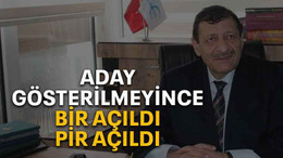 Aday gösterilmeyince bir açıldı pir açıldı